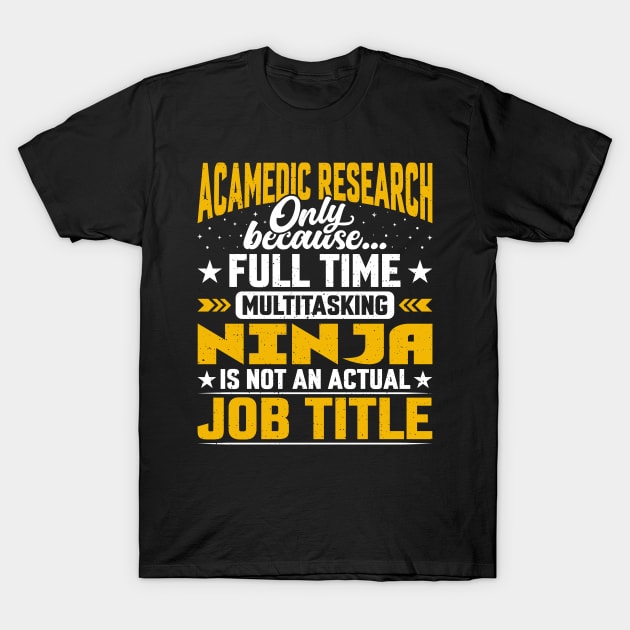 Academic Research Job Title - Funny Academic Researcher T-Shirt by Pizzan
